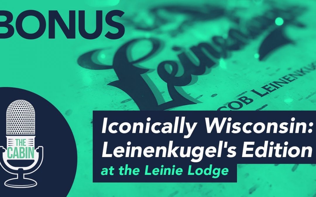 Teaser: The Cabin Podcast – Bonus Ep. 4: Iconically Wisconsin: Leinenkugel’s Edition