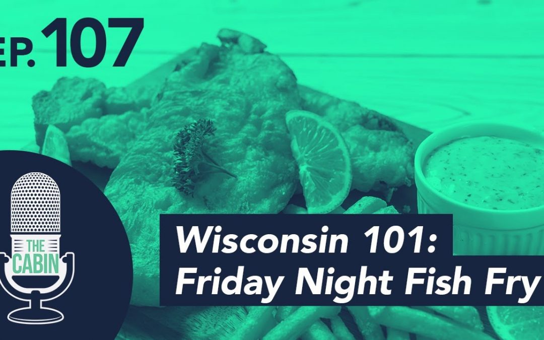 Teaser: The Cabin Podcast – Ep. 107: Wisconsin 101: The Friday Night Fish Fry