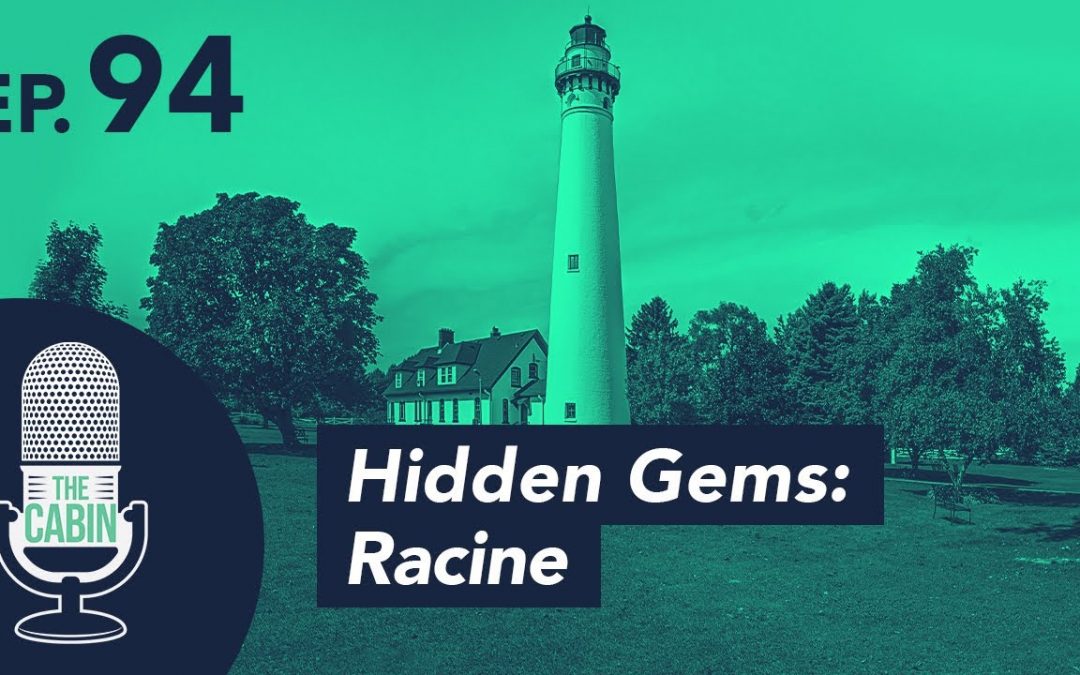 Teaser: The Cabin Podcast – Ep. 94: Hidden Gems: Racine