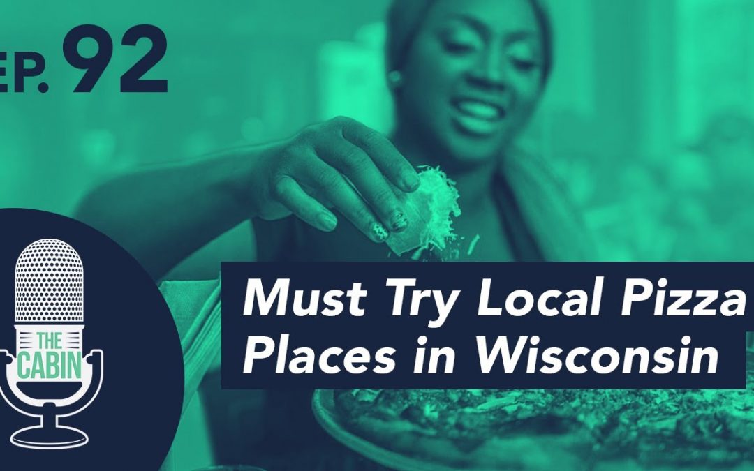 Teaser – The Cabin Podcast – Ep. 92: Must Try Local Pizza Places in Wisconsin